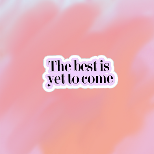sticker the best is yet to come
