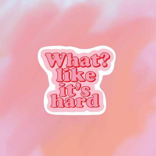 sticker what? like it's hard